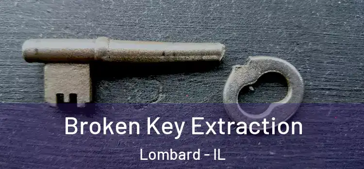  Broken Key Extraction Lombard - IL